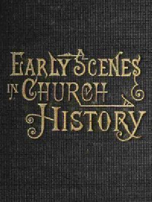 [Gutenberg 46783] • Early Scenes in Church History / Eighth Book of the Faith-Promoting Series